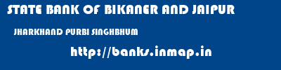 STATE BANK OF BIKANER AND JAIPUR  JHARKHAND PURBI SINGHBHUM    banks information 